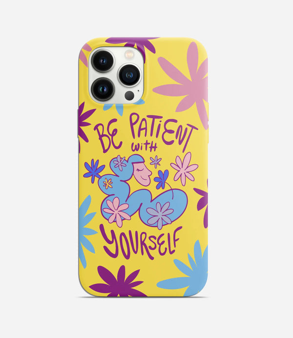 Be Patient with Yourself Phone Case